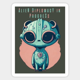 Alien Diplomacy in progress Magnet